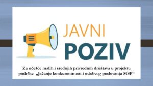 Javni poziv: Za učešće MSP u projektu podrške  „Jačanje konkurentnosti i održivog poslovanja MSP“