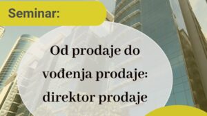 Poziv za seminar „Od prodaje do vođenja prodaje – direktor prodaje“